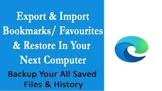 How To Save Microsoft Edge's Bookmarks &  Restore It In Your Next Computer