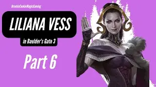 Liliana Vess in Baulder's Gate 3! (Part 6)