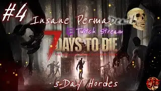 7 Days to Die | Day 10- Insane PermaDeath | 3 Day Hordes | Stream #4