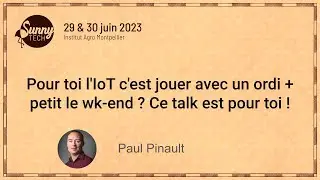 [Sunny Tech 2023] Pour toi l'IoT c'est jouer avec un ordi + petit le wk-end ? Ce talk est pour toi !