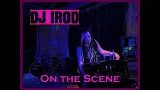DJ iROD on the Scene S1 E14