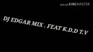 DJ EDGAR (MR.e.6.9) feat.K.D.D T.V (^^) 🔥🔥🔥