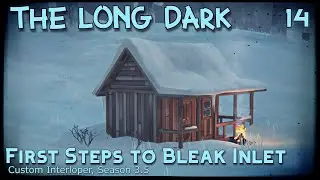 First Steps to Bleak Inlet | The Long Dark Gameplay | Interloper, Season 3.5 Episode 14