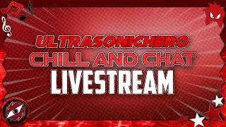 Chill And Chat With UltraSonicHero (LIVESTREAM)