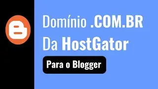 Como Configurar Domínio COM.BR da HostGator no Blogger