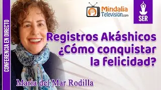 Registros Akáshicos ¿Cómo conquistar la felicidad?, por María del Mar Rodilla