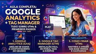 Aula #18 - O que é Google Analytics, GTM, UTMs, tudo que você precisa saber para começar