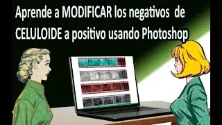 Aprende a MODIFICAR los negativos de CELULOIDE a positivo usando Photoshop - Paso a paso