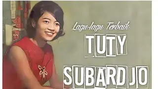 TUTY SUBARDJO Lagu- lagu Terbaik