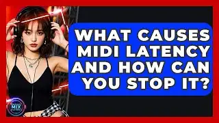 What Causes MIDI Latency And How Can You Stop It? - Electronic Mix Masters