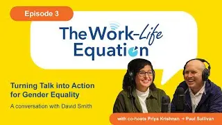Turning Talk into Action for Gender Equality - Work-Life Equation Podcast