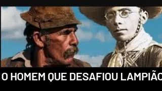 A Ousadia do Homem Que Peitou Lampião o Rei do Cangaço