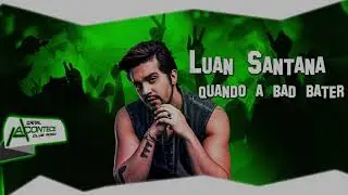 Luan Santana - Quando a bad bater