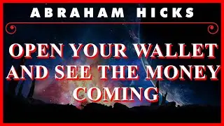 Abraham Hicks — Open Your Wallet And See The Money Coming