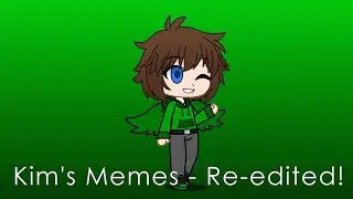 Kim's Memes - Re-edited!