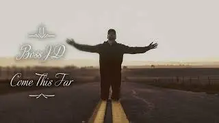 BossJD - Come This Far
