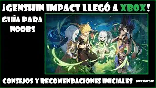 ¡Genshin Impact Llegó a Xbox! | Guía Para Noobs | Consejos y Recomendaciones Iniciales