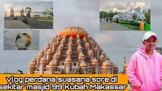 vlog perdana suasana sore di sekitar masjid 99 Kubah makassar