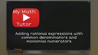 ALEKS | Adding rational expressions with common denominators and monomial numerators
