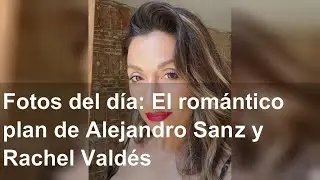 Fotos del día: El romántico plan de Alejandro Sanz y Rachel Valdés