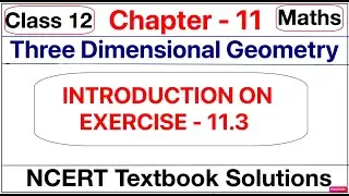 Class 12 Maths Ex 11.3, Introduction part on Chapter 11 Three Dimensional Geometry