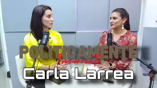 POLITICAMENTE INCORRECTO con Carla Larrea
