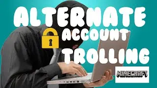 Minecraft Alternate Account Trolling