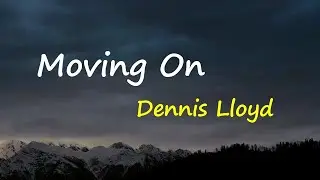 Dennis Lloyd - Moving On (Lyrics)