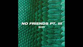 Shiv - No Friends Pt. 3 (Official Audio)