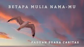 Betapa Mulia Nama-Mu - Paduan Suara Caritas