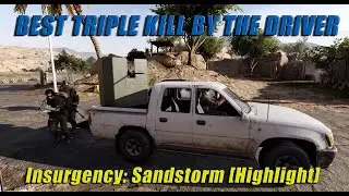BEST TRIPLE KILL BY THE DRIVER | Insurgency: Sandstorm [Highlight]