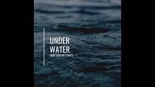 10 GUITAR LOOPS/SAMPLES - UNDER WATER (Lil Peep, Juice WRLD, xxxTentacion, Travis Scott)