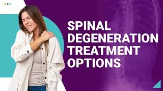 Spinal Degeneration Treatment Options