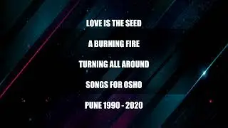 LOVE IS THE SEED A BURNING FIRE (SONGS FOR OSHO)