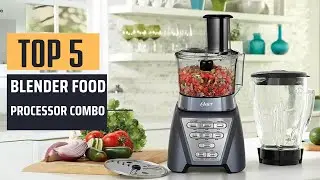 Best Blender Food Processor Combo [2025] - Top 5 Picks