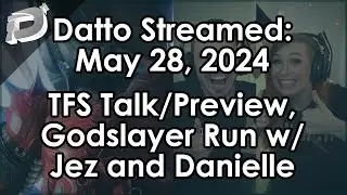 Datto Stream: Final Shape preview discussion, Pantheon -20 w/ Jez & Danielle - May 28, 2024