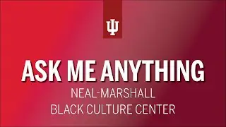 Ask Me Anything: Neal-Marshall Black Culture Center