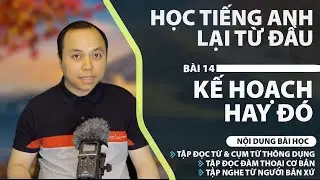 Học tiếng Anh từ đầu - Bài 14: Kế hoạch hay lắm