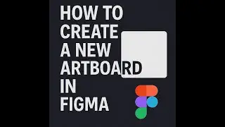 How to Create a New Artboard in Figma