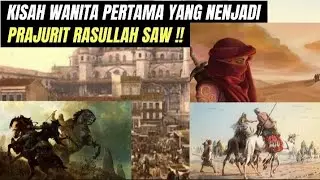 KISAH WANITA PERTAMA YANG MENJADI PRAJURIT RASULULLAH SAW !!