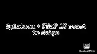 |Splatoon + FNaF AU reacts to ships|