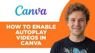 How to Enable Autoplay Videos in Canva (Step by Step)