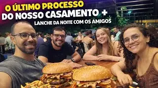 O ultimo processo do nosso casamento + Lanche da noite com os amigos