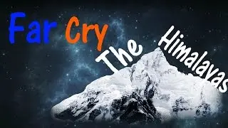The Himalayas | Far Cry 4 Episode 8