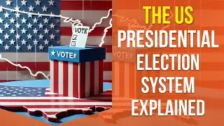 The US Presidential Election System Explained: How It Really Works!