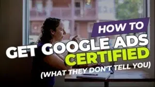 How To Get Google Ads Certified In 2025: The Secret Strategy No One Tells You!