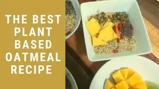 The BEST Plant Based Creamy Oatmeal Recipe | Quick and Easy Plant Based Recipes