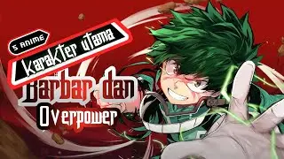 Top 5 anime dengan karakter utama overpower dan barbar