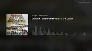 Episode 59 - Parliament of Scotland in 13th Century