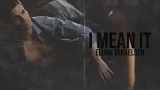 Elijah Mikaelson; I Mean It